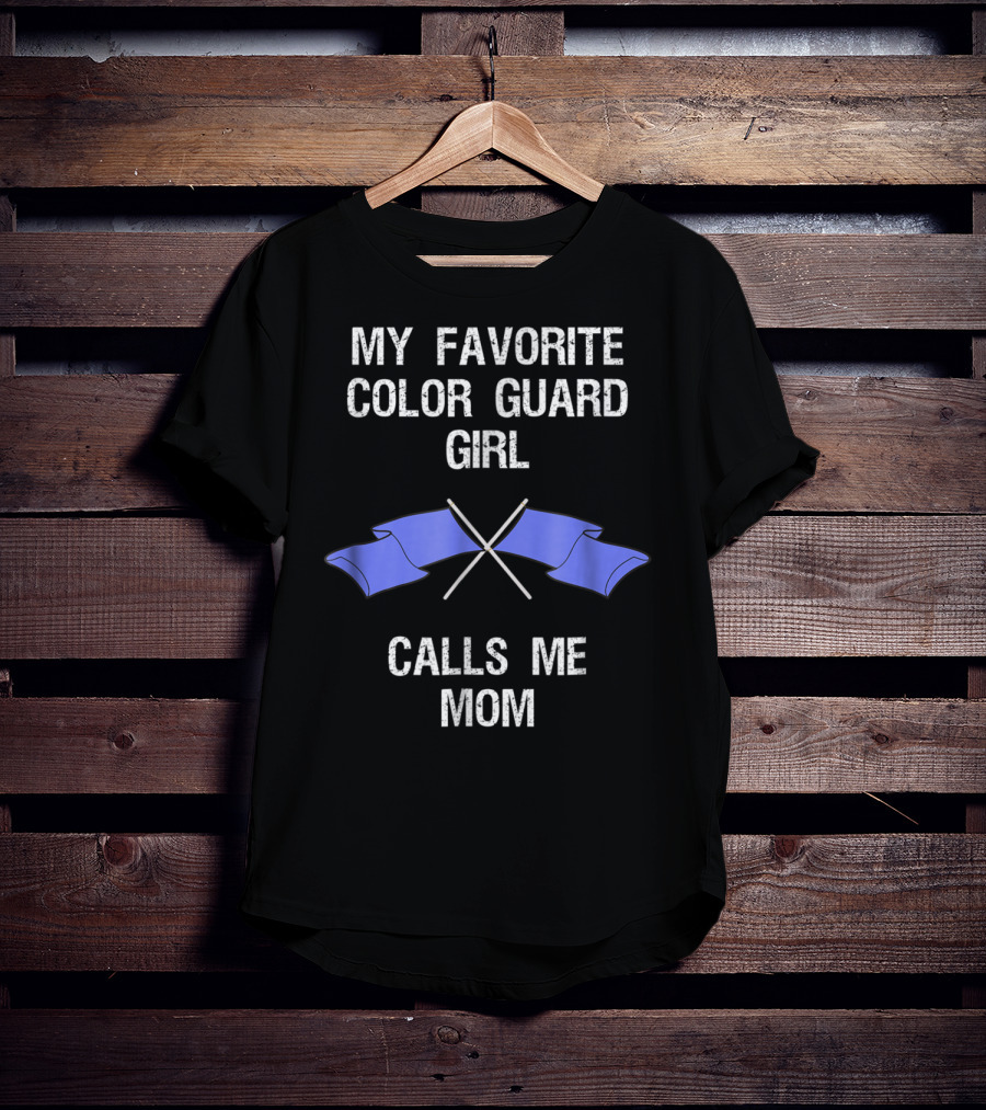 My Favorite Color Guard Girl Calls Me Mom T-Shirt