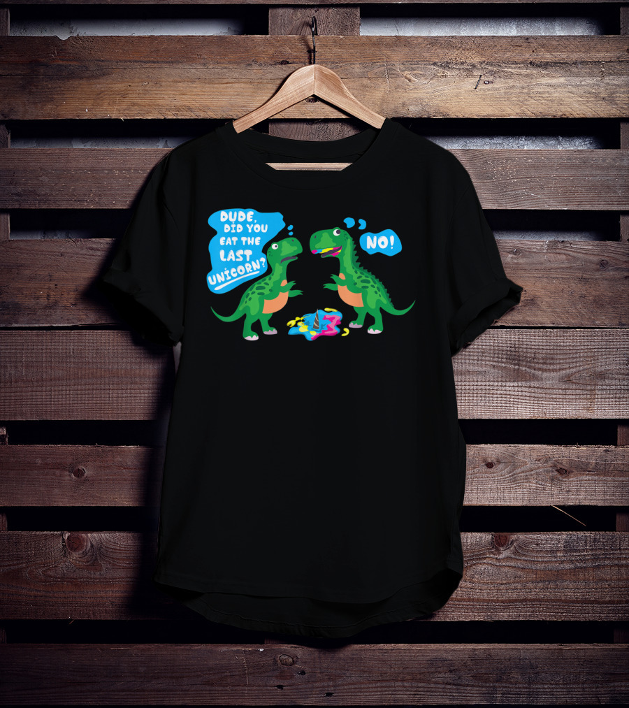Dude Did You Eat The Last Unicorn No Dinosaur Scene T-Shirt