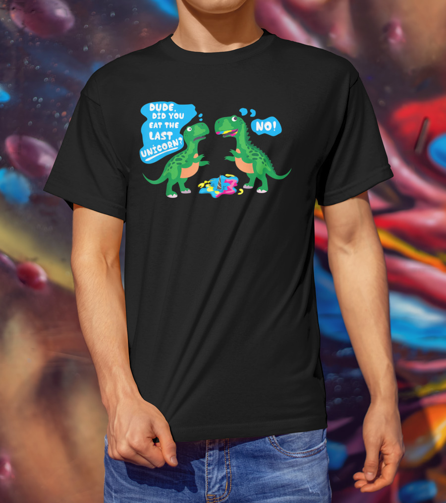 Dude Did You Eat The Last Unicorn No Dinosaur Scene T-Shirt
