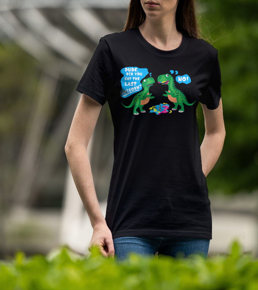 Dude Did You Eat The Last Unicorn No Dinosaur Scene T-Shirt