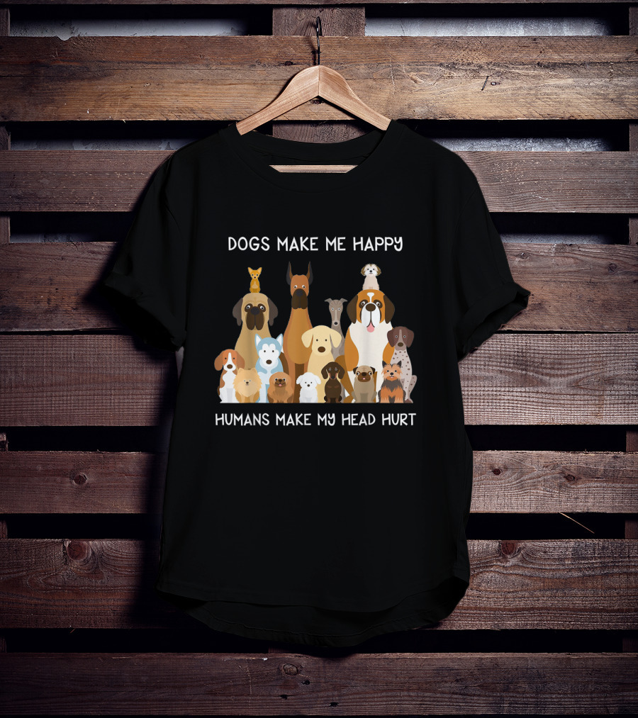 Dogs Make Me Happy Humans Make My Head Hurt Funny T-Shirt