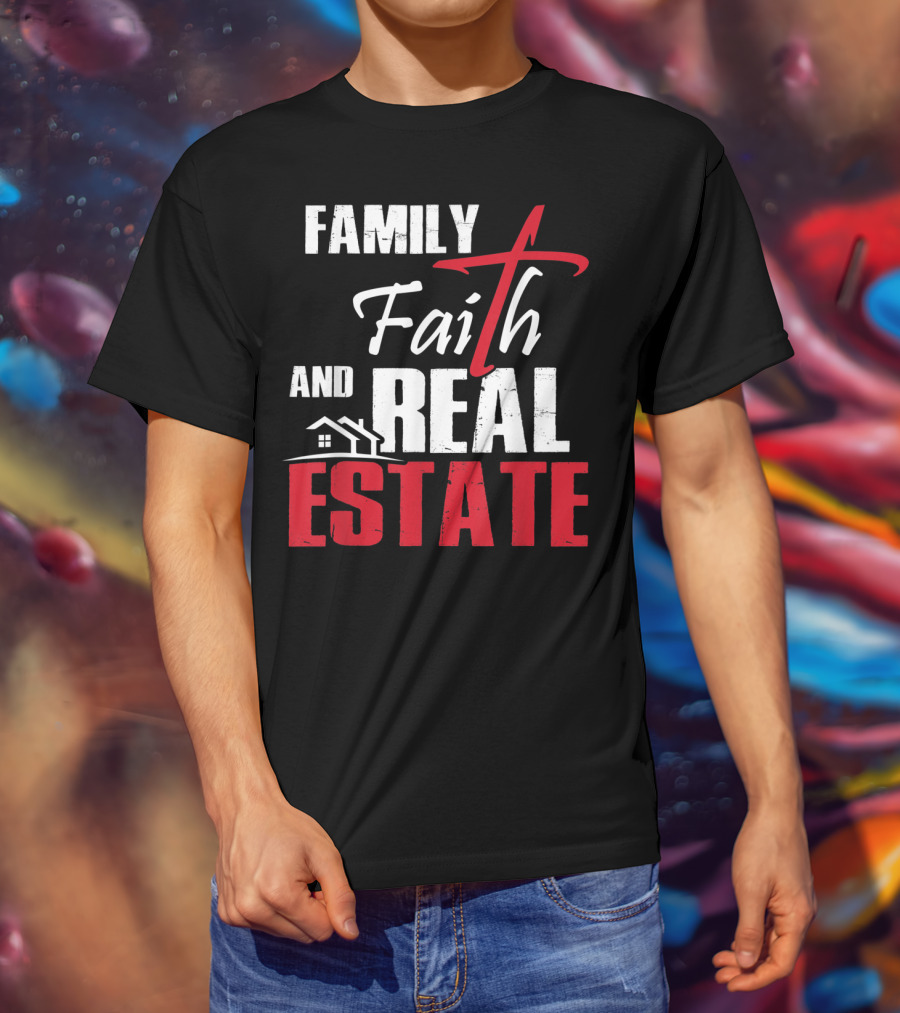 Family Faith And Real Estate Realtor House T-Shirt