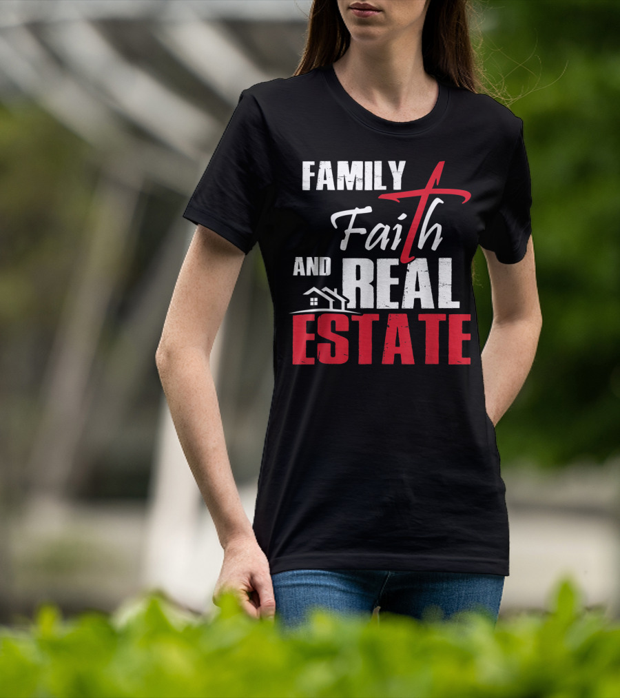 Family Faith And Real Estate Realtor House T-Shirt