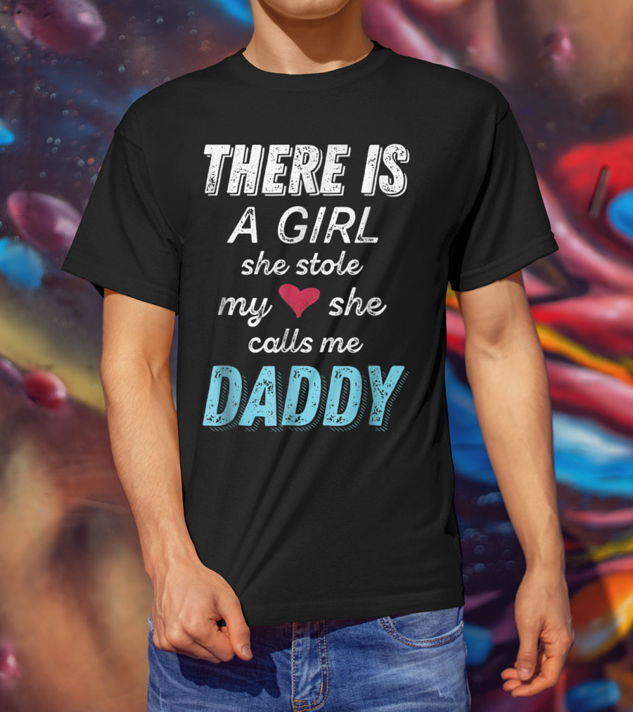 There Is A Girl She Stole My Heart She Calls Me Daddy Fathers Day From Daughter Ne T-Shirt