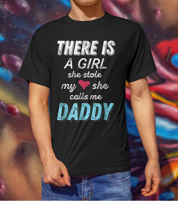 There Is A Girl She Stole My Heart She Calls Me Daddy Fathers Day From Daughter Ne T-Shirt