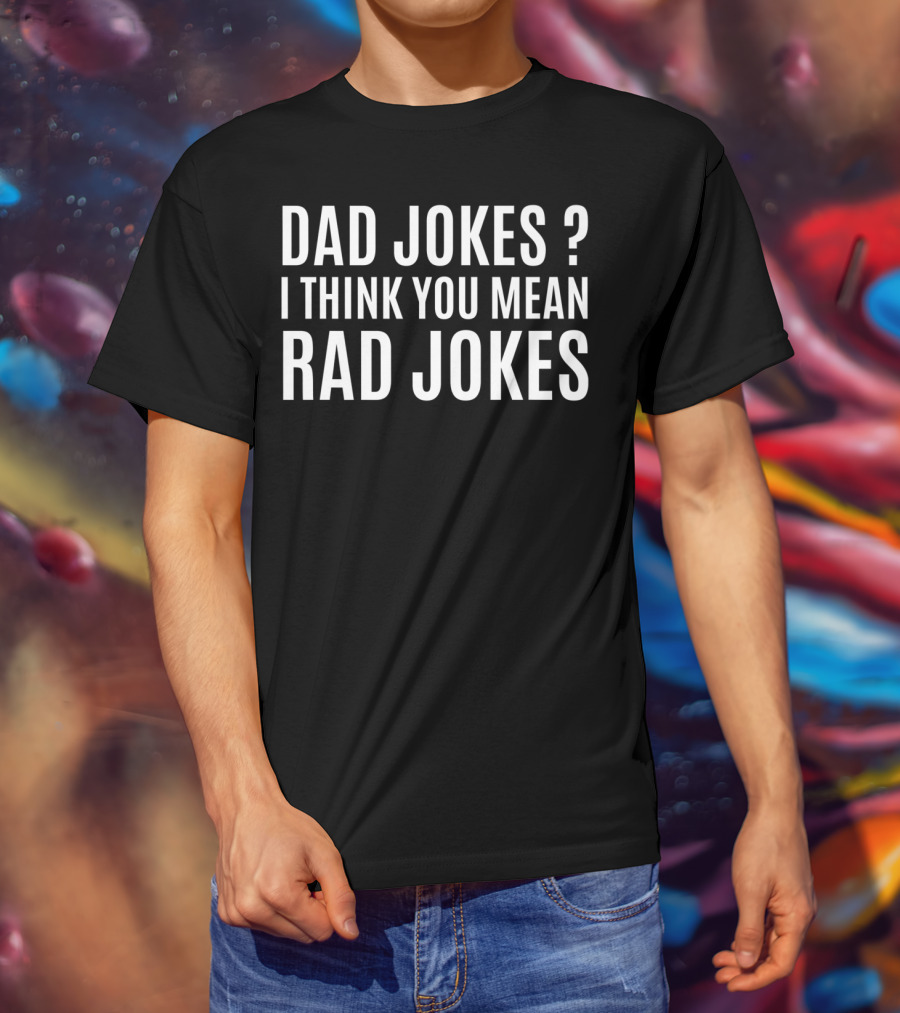 Dad Jokes I Think You Mean Rad Jokes Fathers Day Ideas T-Shirt