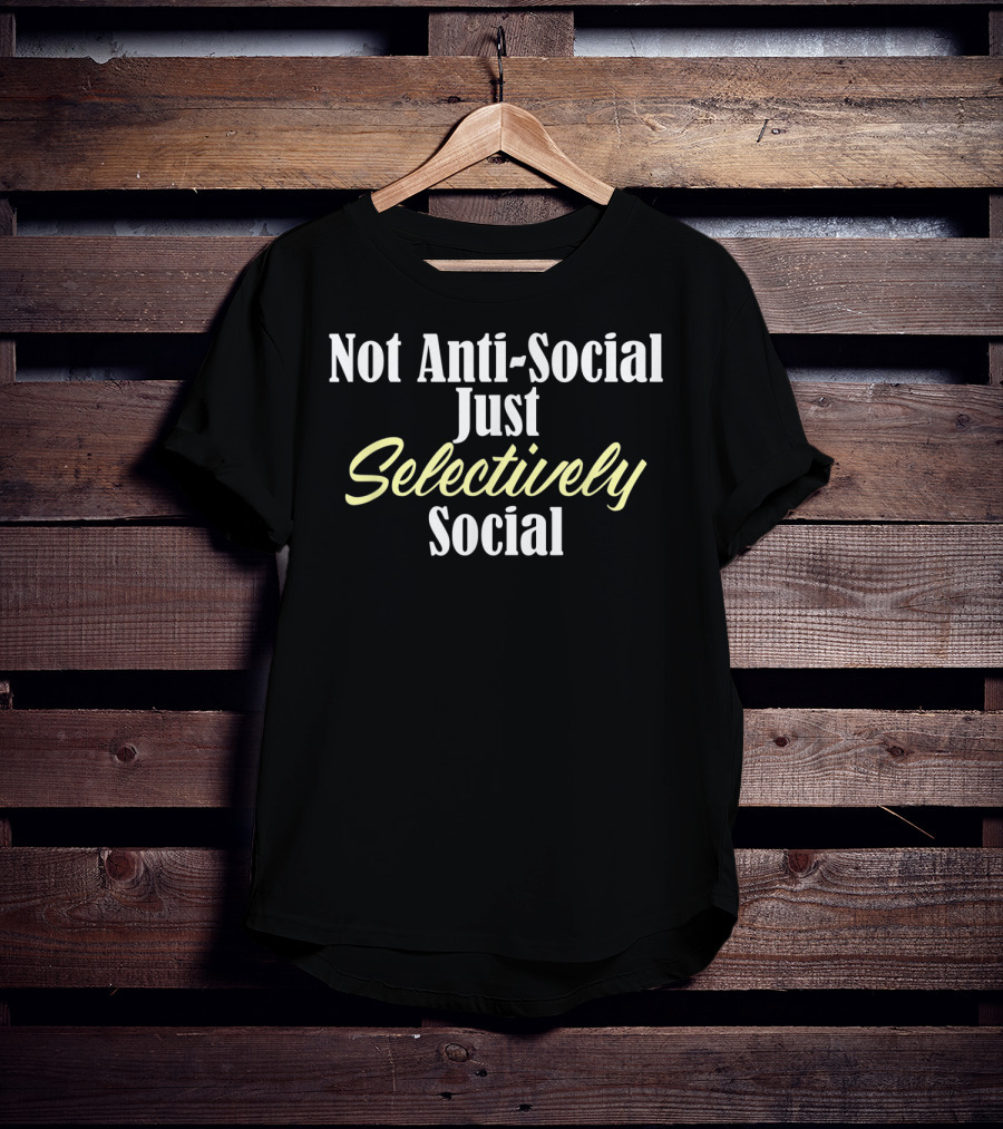 Not Anti-Social Just Selectively Social Stupid People Idiots Moro T-Shirt