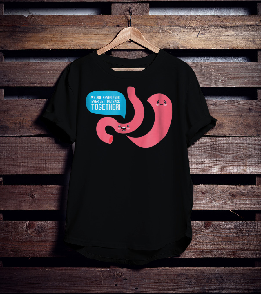 We Are Never Ever Getting Back Together Funny Bariatric Stomach Cartoon T-Shirt