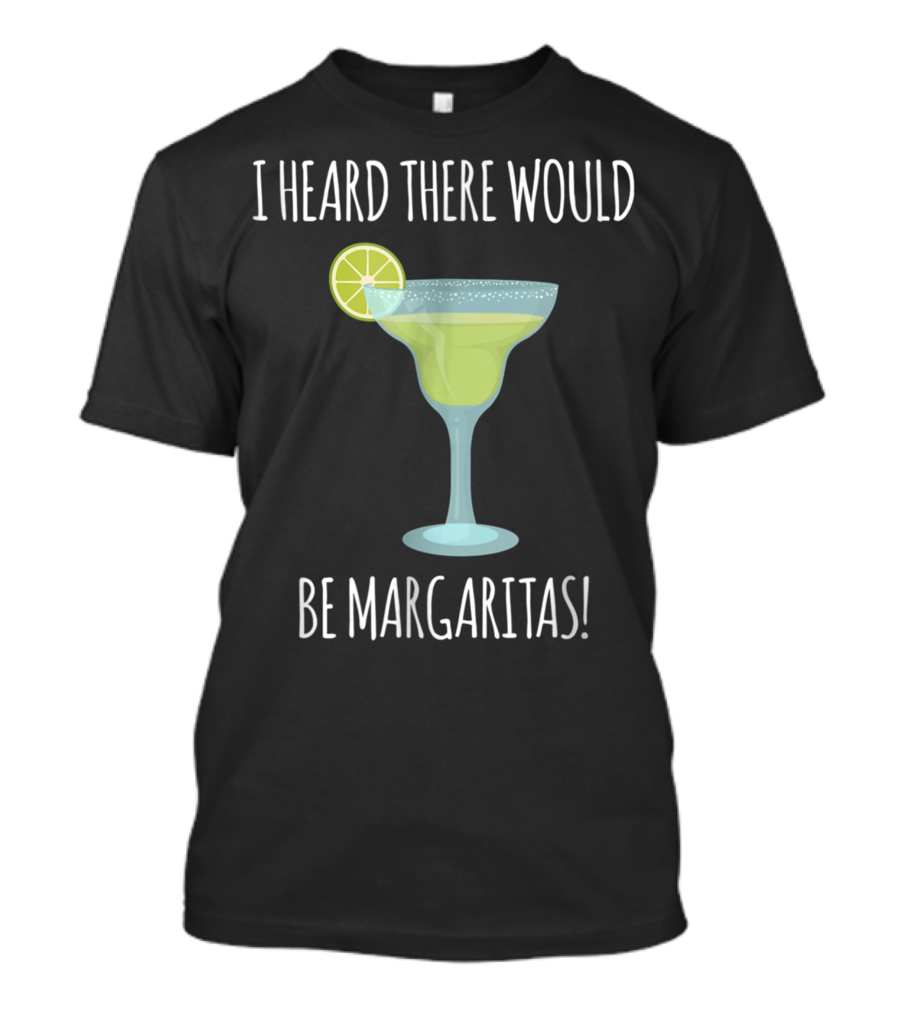 I Heard There Would Be Margaritas With Lime Slice On Glass T-Shirt