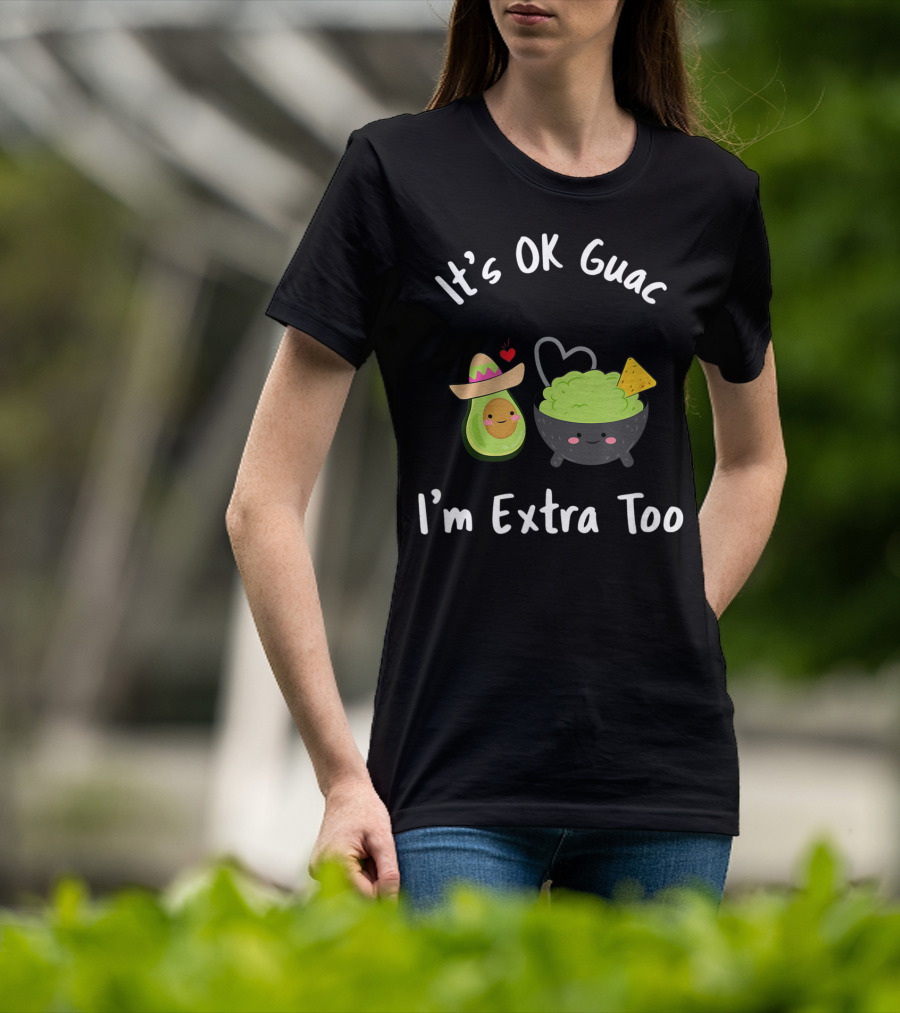 It's OK Guac I'm Extra Too Avocado Sombrero Guacamole Bowl Heart Chip T-Shirt