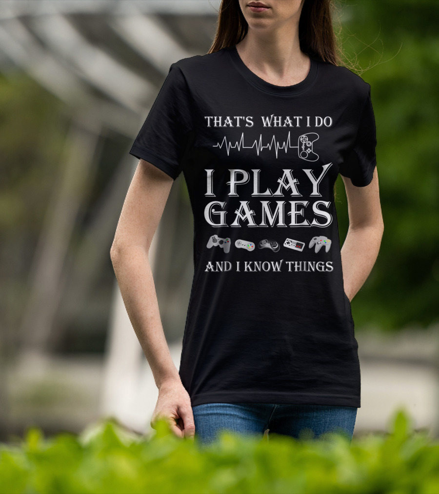 That's What I Do I Play Games And I Know Things Gaming Heartbeat Game Controllers T-Shirt