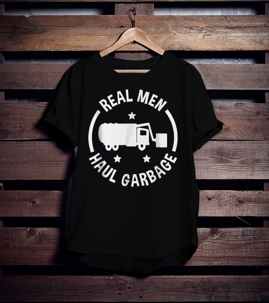 Real Men Haul Garbage Funny Garbage Man T-Shirt
