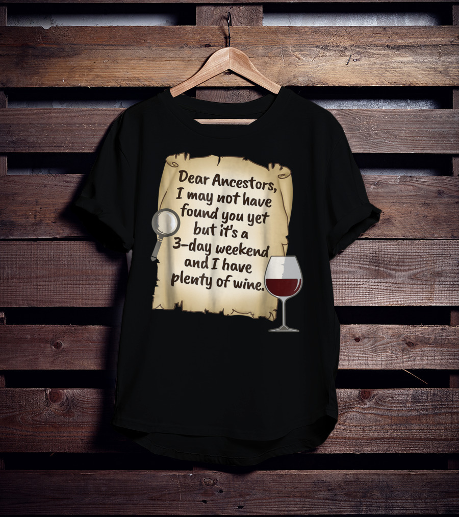 Dear Ancestors 3-Day Weekend Plenty Of Wine T-Shirt