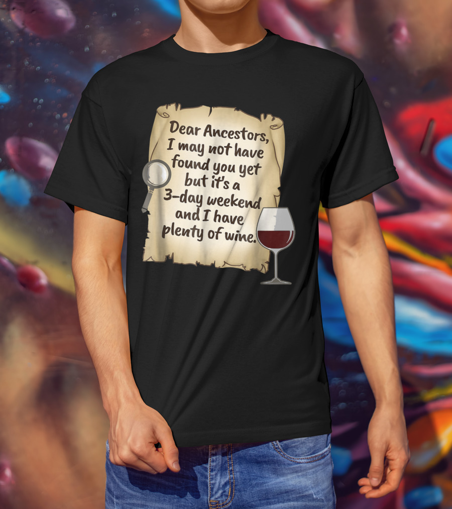 Dear Ancestors 3-Day Weekend Plenty Of Wine T-Shirt