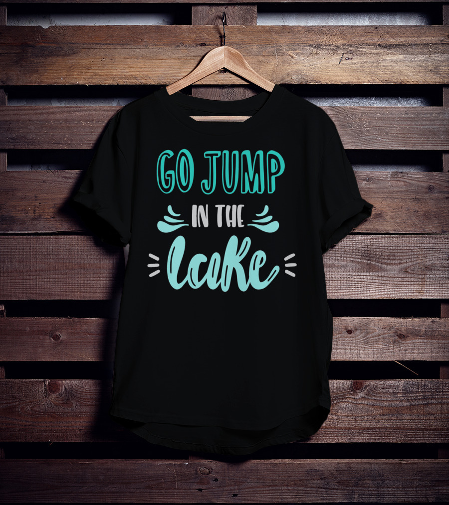 Go Jump In The Lake Summer Fun Adventure T-Shirt