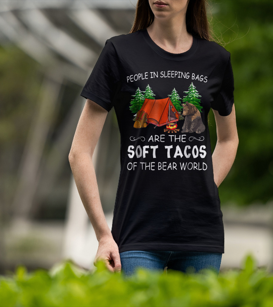 People In Sleeping Bags Are The Soft Tacos Of The Bear World T-Shirt