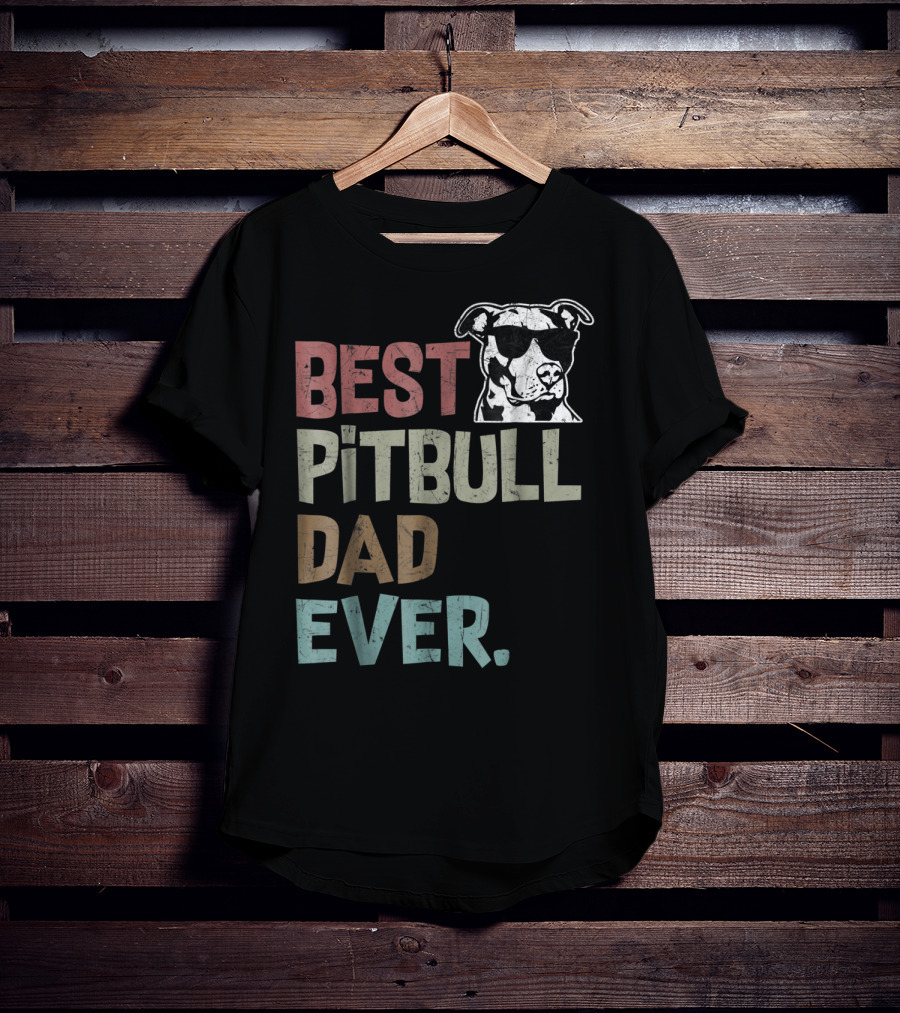 BEST PITBULL DAD EVER Pitbull Dad Best Pittie T-Shirt