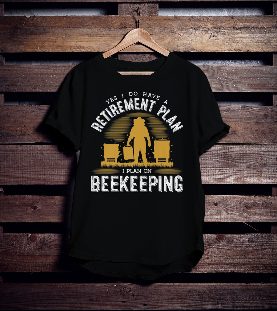 Yes I Do Have A Retirement Plan I Plan On Beekeeping T-Shirt