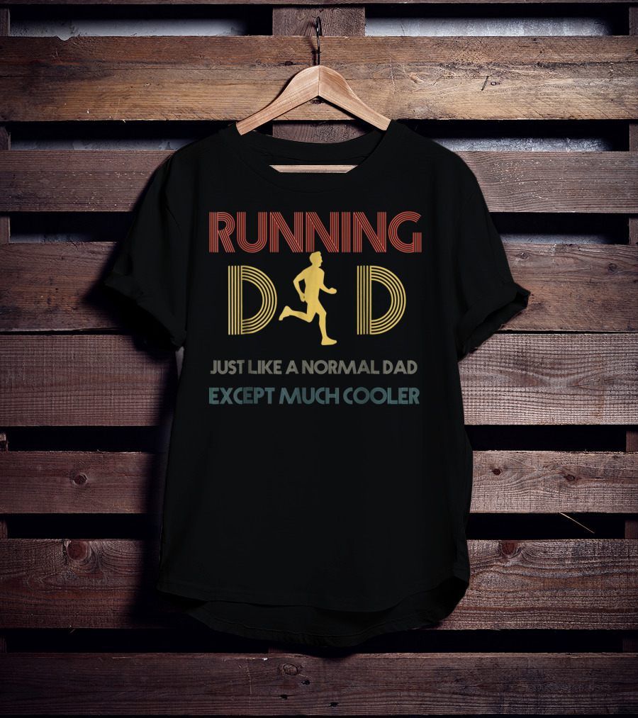 Running Dad Just Like A Normal Dad Except Much Cooler T-Shirt