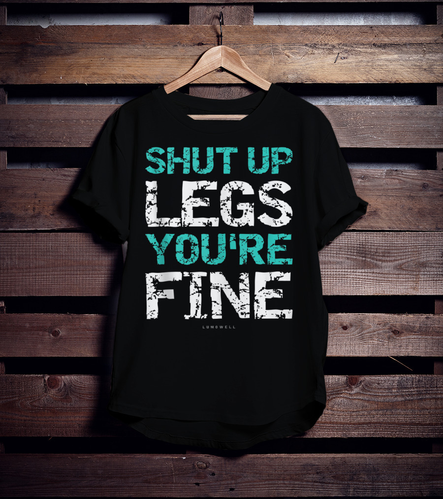 Shut Up Legs You're Fine Lumowell Funny Workout T-Shirt