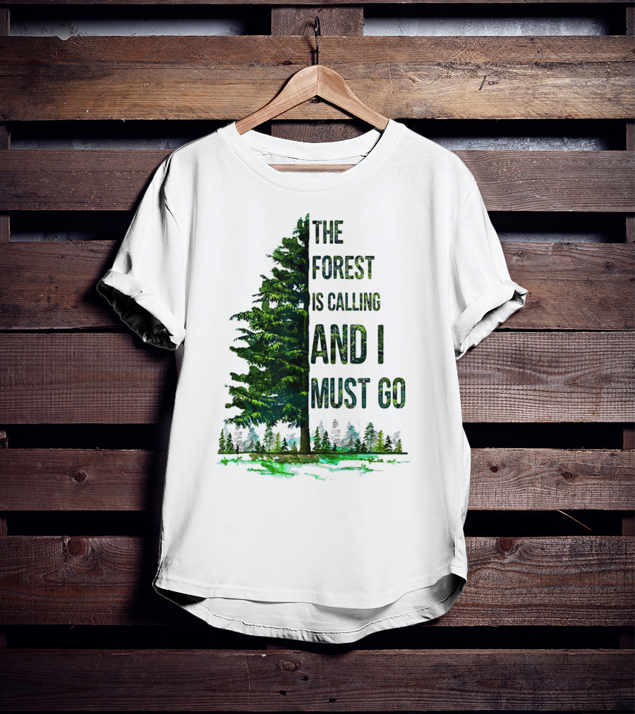 The Forest Is Calling And I Must Go Pine Tree With Forest Background T-Shirt