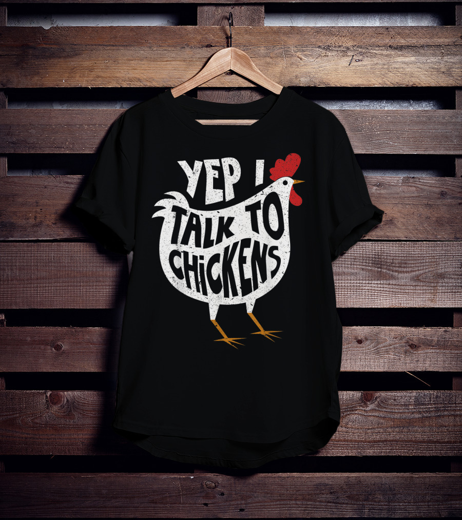 Yep I Talk To Chickens Chicken Buffs T-Shirt