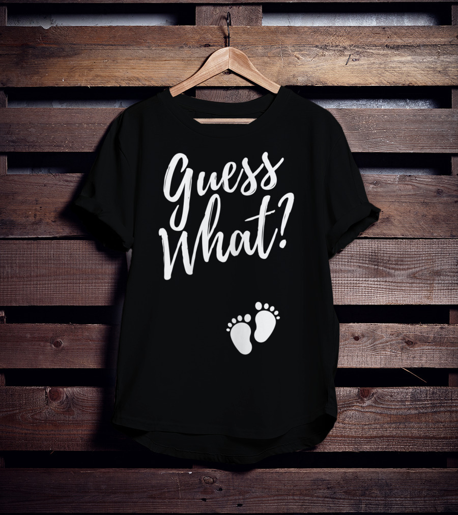 Guess What Pregnancy Announcement Footprints T-Shirt