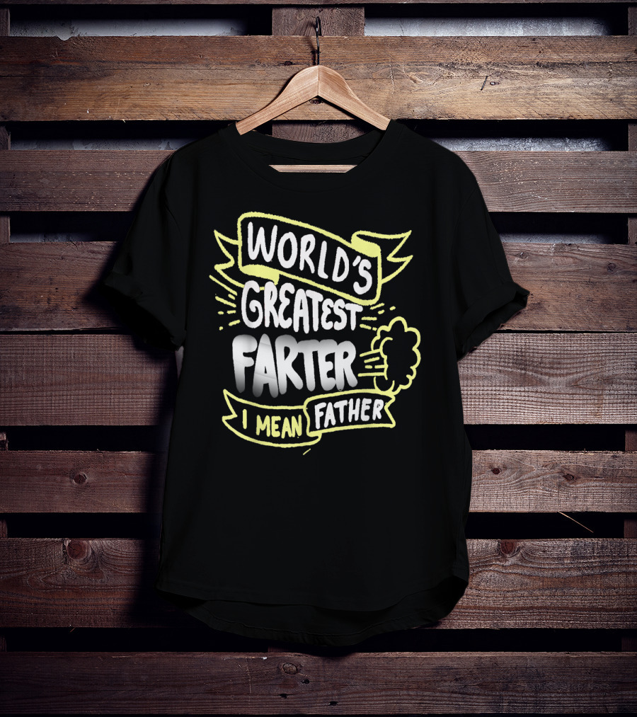 World's Greatest Farter I Mean Father Funny Fathers T-Shirt