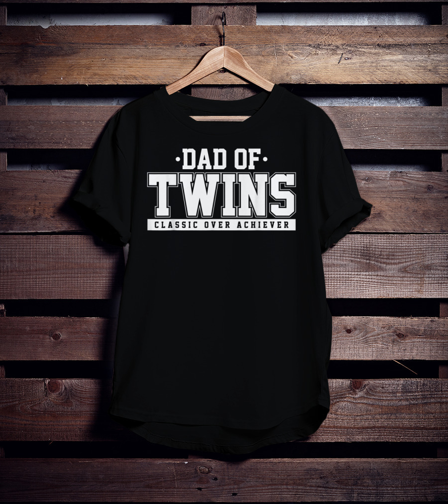 Dad Of Twins Classic Over Achiever T-Shirt