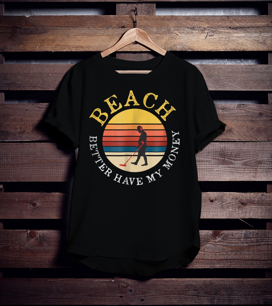 Beach Better Have My Money Retro Sunset Metal Detecting T-Shirt