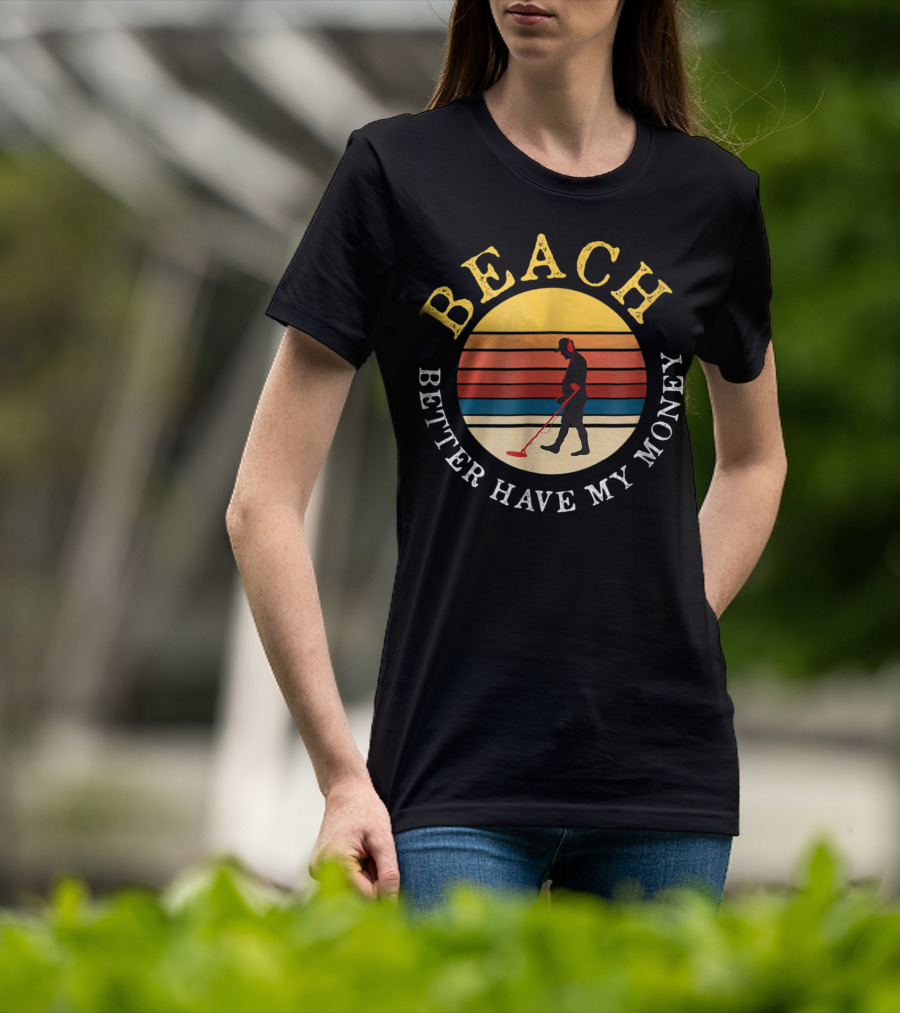 Beach Better Have My Money Retro Sunset Metal Detecting T-Shirt