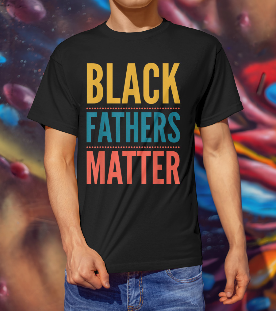 Black Fathers Matter Black Owned Business Empowerment T-Shirt