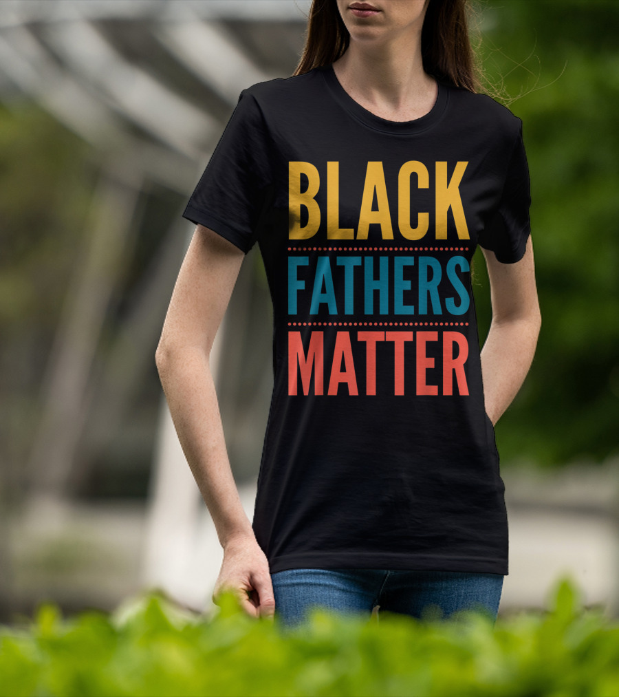 Black Fathers Matter Black Owned Business Empowerment T-Shirt