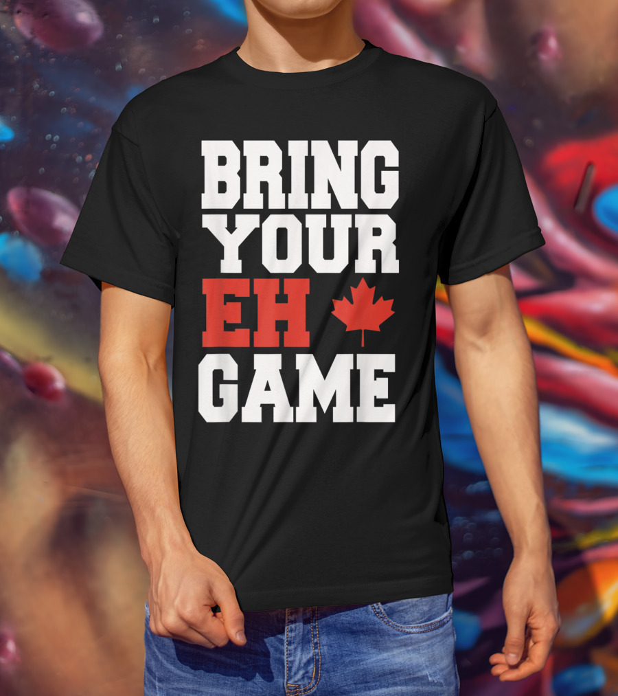 Bring Your Eh Game Funny Go Canada Maple Leaf T-Shirt