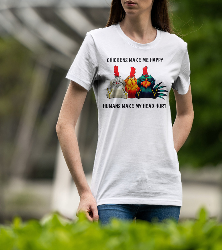 Chickens Make Me Happy Humans Make My Head Hurt Funny Chicken Lover T-Shirt