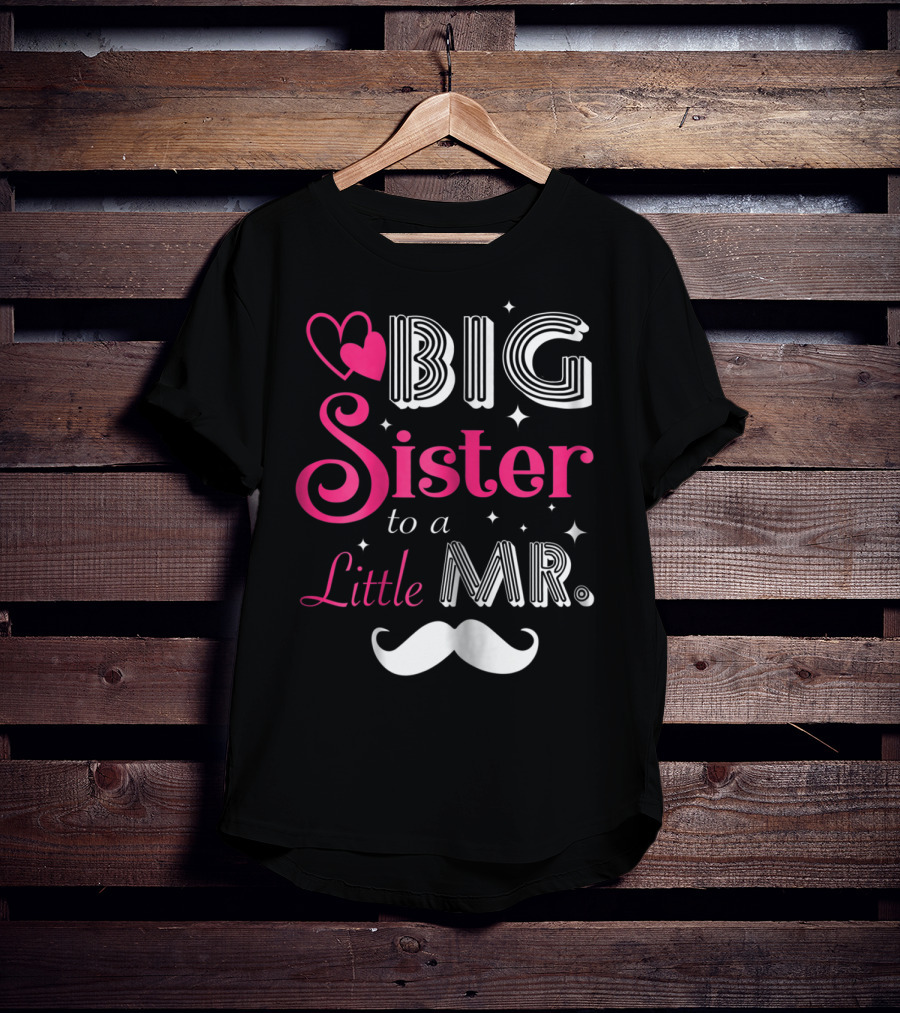 Big Sister To A Little Mister With Heart And Mustache T-Shirt