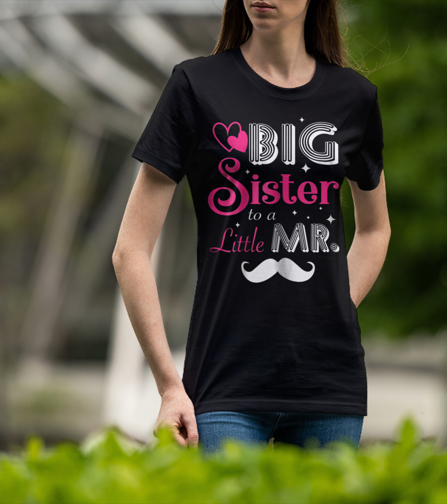 Big Sister To A Little Mister With Heart And Mustache T-Shirt