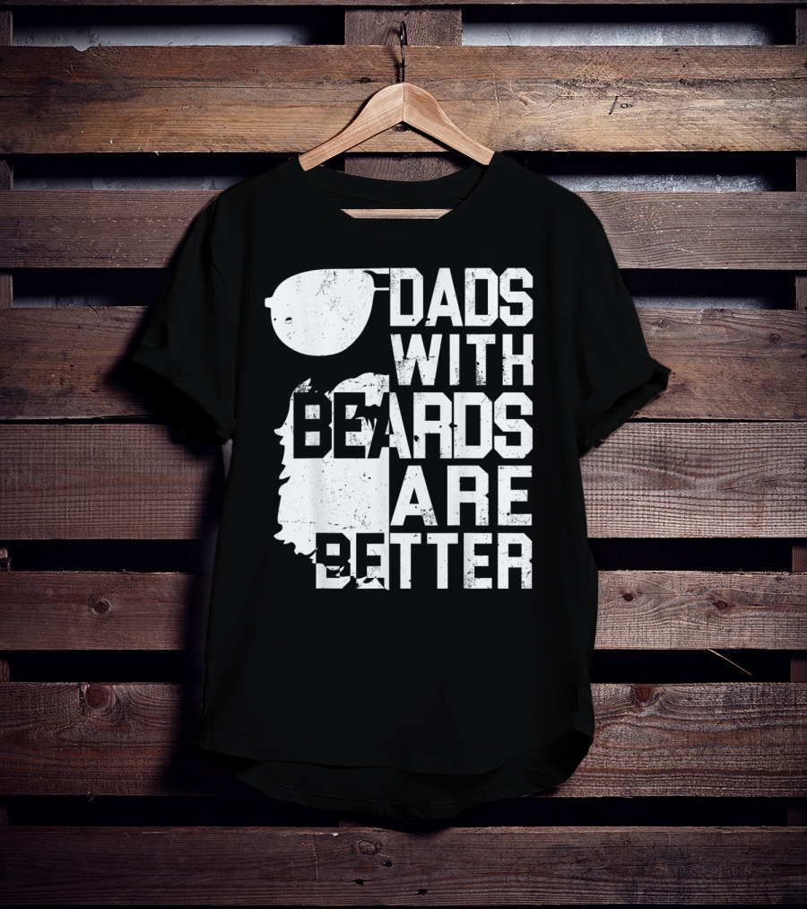 Dads With Beards Are Better Funny Father's Beard Sunglasses T-Shirt