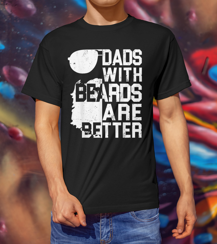 Dads With Beards Are Better Funny Father's Beard Sunglasses T-Shirt