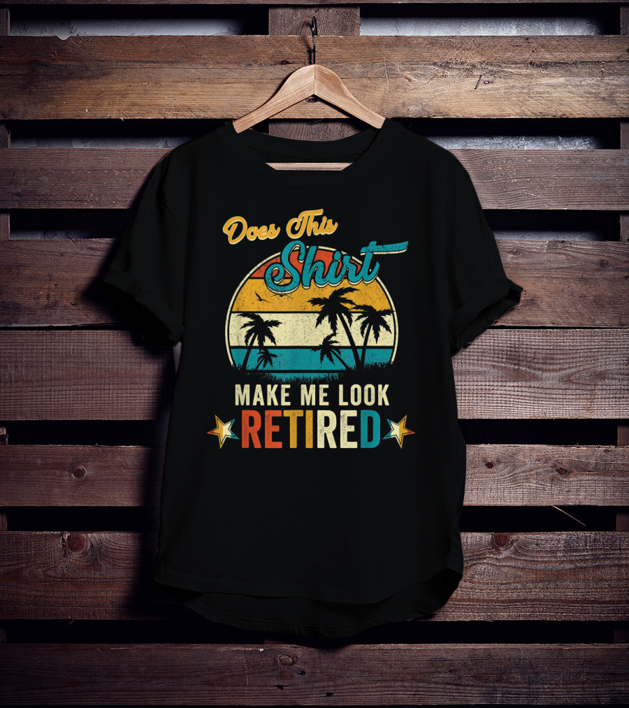 Does This Shirt Make Me Look Retired Retro Palm Trees T-Shirt