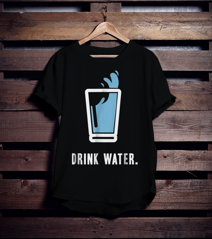 Drink Water Stay Hydrated H2O Gym Workout Motivation T-Shirt