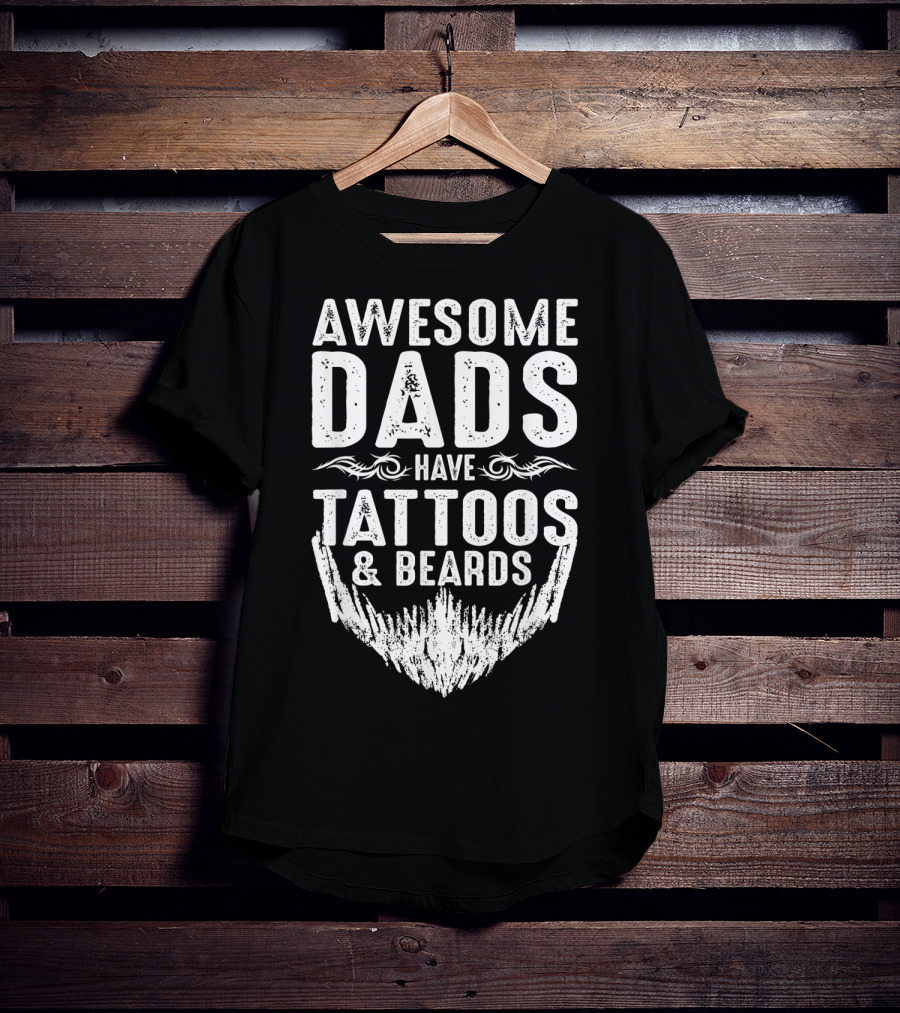 Father's Day Awesome Dads Have Tattoos And Beards T-Shirt