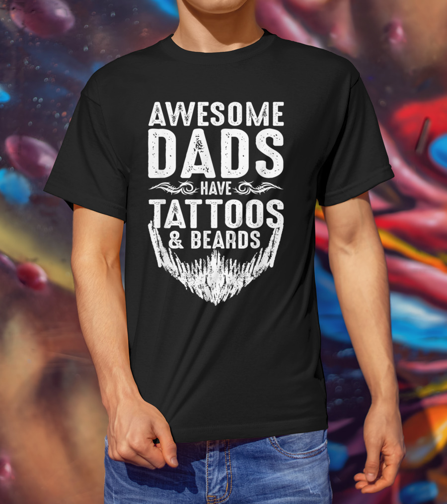 Father's Day Awesome Dads Have Tattoos And Beards T-Shirt