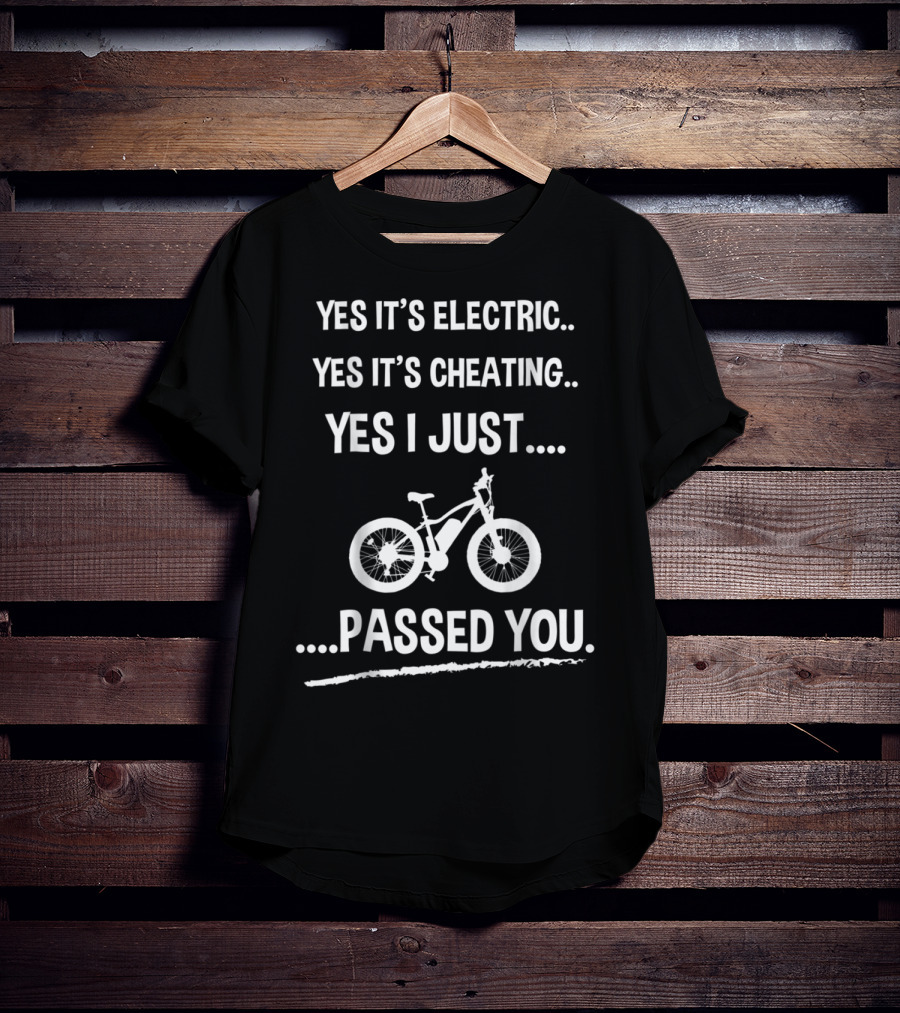 Yes It's Electric Yes It's Cheating Yes I Just Passed You T-Shirt