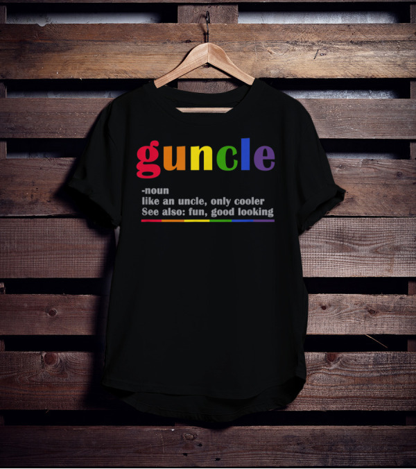Guncle Noun Like An Uncle Only Cooler See Also Fun Good Looking Rainbow T-Shirt