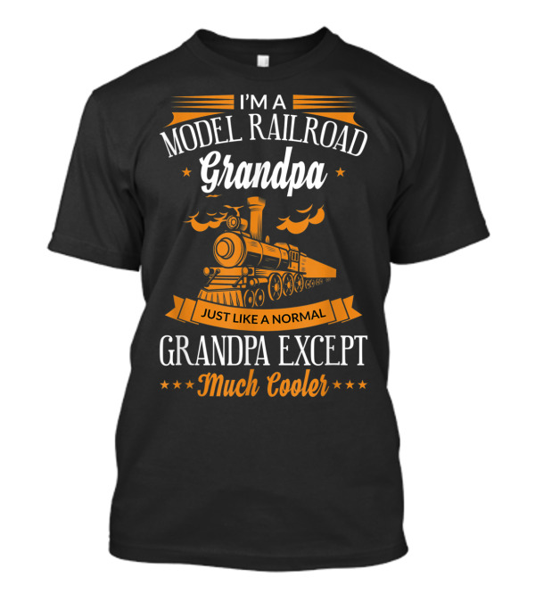 I'm A Model Railroad Grandpa Just Like A Normal Grandpa Except Much Cooler T-Shirt