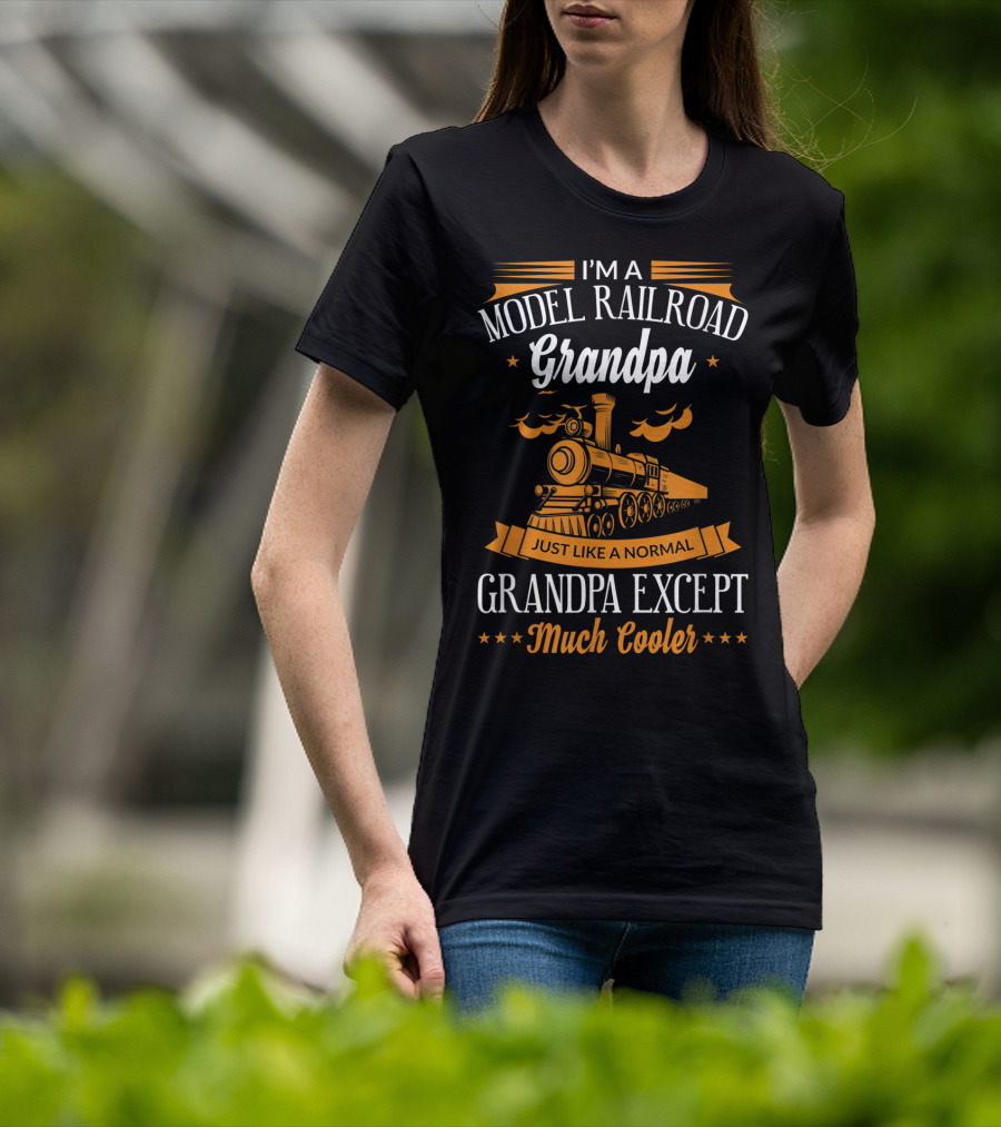 I'm A Model Railroad Grandpa Just Like A Normal Grandpa Except Much Cooler T-Shirt