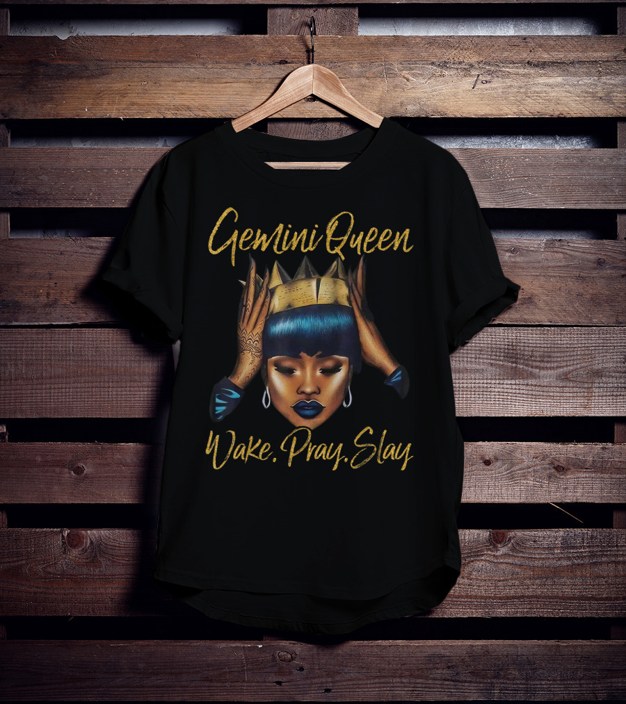 Gemini Queen Wake Pray Slay T-Shirt