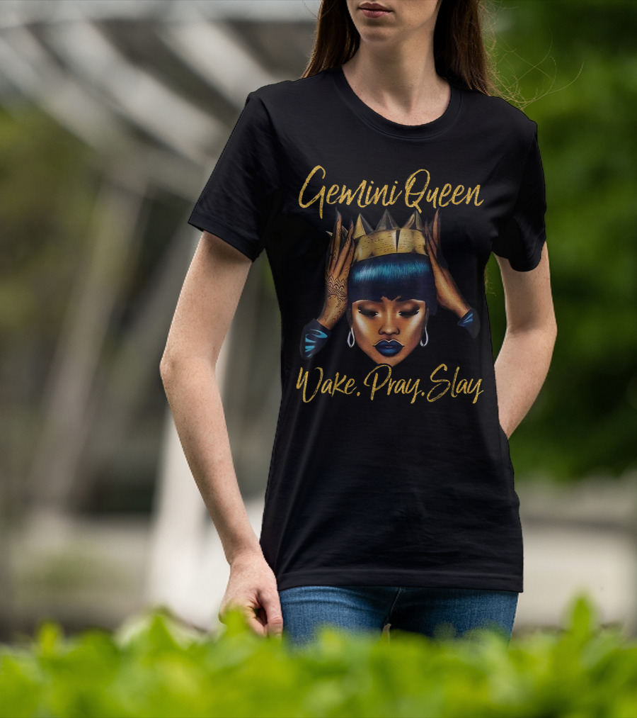 Gemini Queen Wake Pray Slay T-Shirt