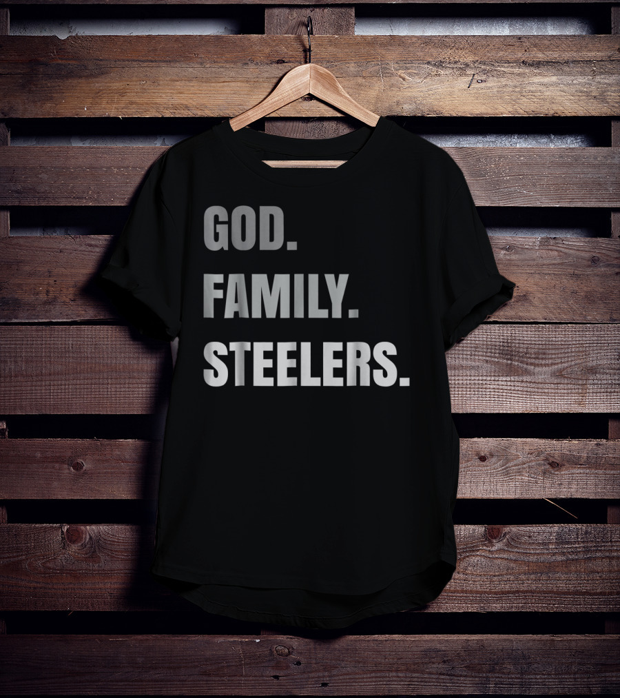 God Family Steelers Loyal Fan Essentials T-Shirt